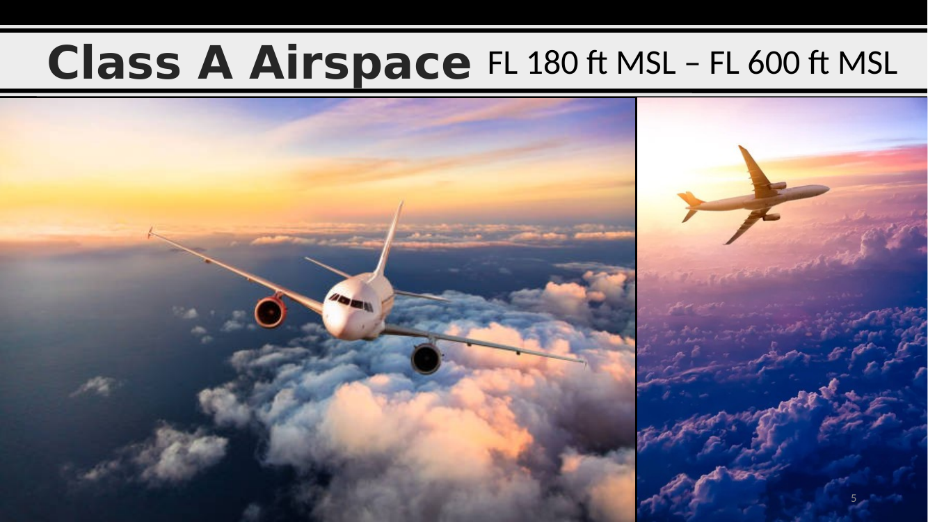 Class A airspace (FL 180 – FL 600 MSL)